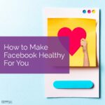 How to Make Facebook Healthy for You