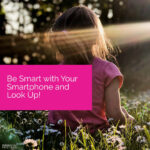 Be Smart with Your Smartphone and Look Up