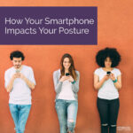 How Your Smartphone Impacts Your Posture