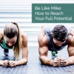 Be Like Mike - How to Reach Your Full Potential