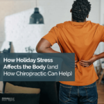 How Holiday Stress Affects the Body (and How Chiropractic Can Help) - Lake Hallie and Chippewa Falls