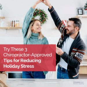 Try These 3 Chiropractor Approved Tips for Reducing Holiday Stress Chippewa Falls